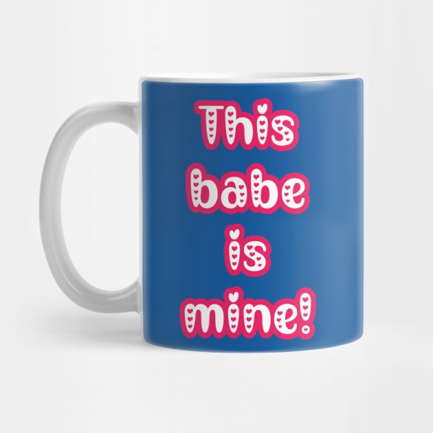 This Babe is Mine - Gifts for Her - Couple's Matching Valentine's T-shirts by PraiseArts 